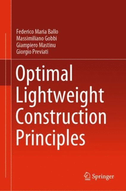 Giorgio Previati, Giampiero Mastinu, Massimiliano Gobbi, Federico Maria Ballo - Optimal Lightweight Construction Principles, E-bok