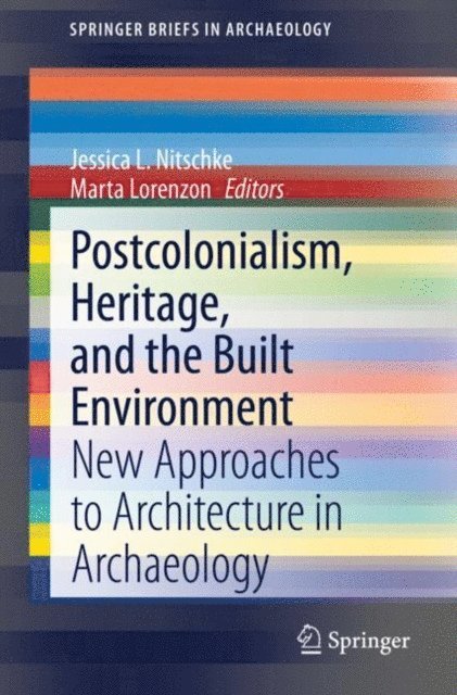 Marta Lorenzon, Jessica L. Nitschke - Postcolonialism, Heritage, and the Built Environment, E-bok