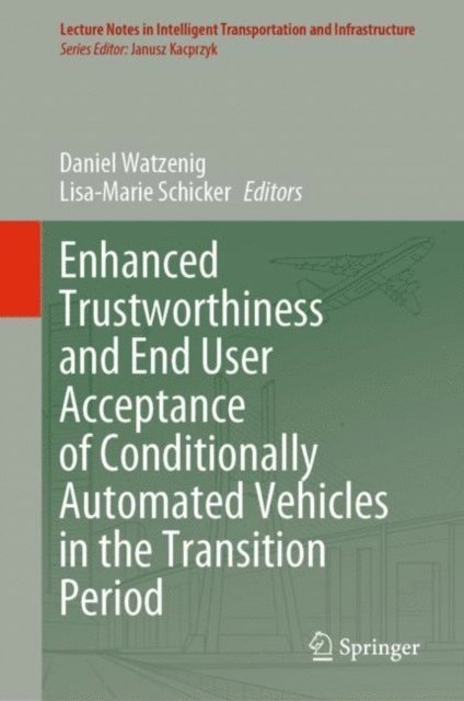 Lisa-Marie Schicker, Daniel Watzenig - Enhanced Trustworthiness and End User Acceptance of Conditionally Automated Vehicles in the Transition Period, E-bok