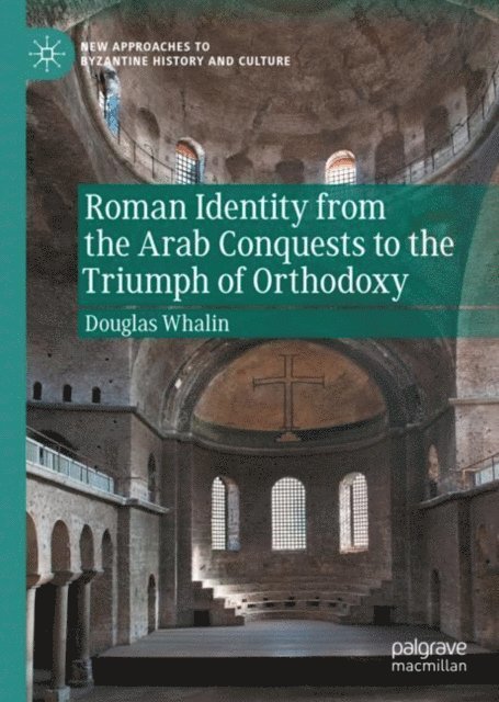 Douglas Whalin - Roman Identity from the Arab Conquests to the Triumph of Orthodoxy, E-bok