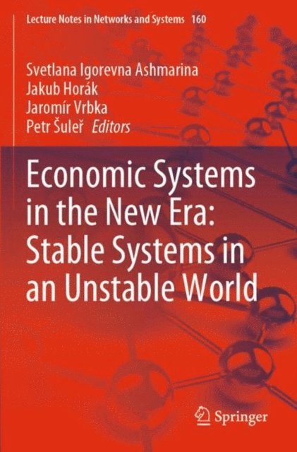 Petr Suler, Jaromir Vrbka, Jakub Horak, Svetlana Igorevna Ashmarina - Economic Systems in the New Era: Stable Systems in an Unstable World, E-bok