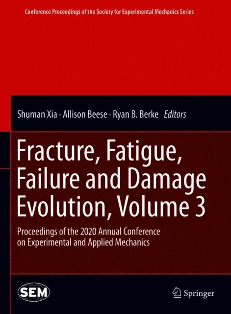 Ryan B. Berke, Allison Beese, Shuman Xia - Fracture, Fatigue, Failure and Damage Evolution , Volume 3, E-bok