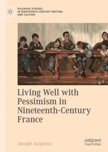 Joseph Acquisto - Living Well with Pessimism in Nineteenth-Century France, E-bok
