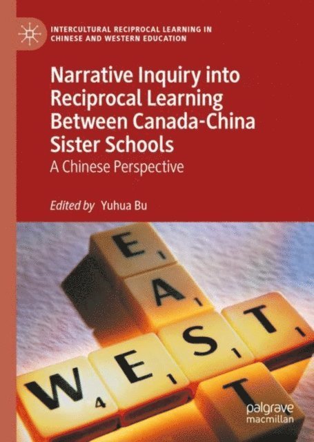 Yuhua Bu - Narrative Inquiry into Reciprocal Learning Between Canada-China Sister Schools, E-bok