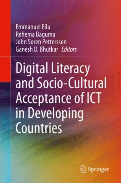 Ganesh D. Bhutkar, John Soren Pettersson, Rehema Baguma, Emmanuel Eilu - Digital Literacy and Socio-Cultural Acceptance of ICT in Developing Countries, E-bok