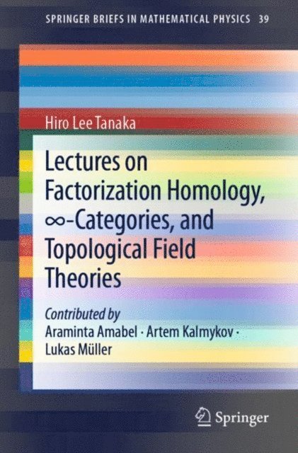 Hiro Lee Tanaka - Lectures on Factorization Homology, infinity-Categories, and Topological Field Theories, E-bok