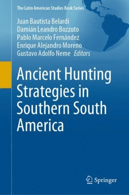 Gustavo Adolfo Neme, Enrique Alejandro Moreno, Pablo Marcelo Fernandez, Damian Leandro Bozzuto, Juan Bautista Belardi - Ancient Hunting Strategies in Southern South America, E-bok