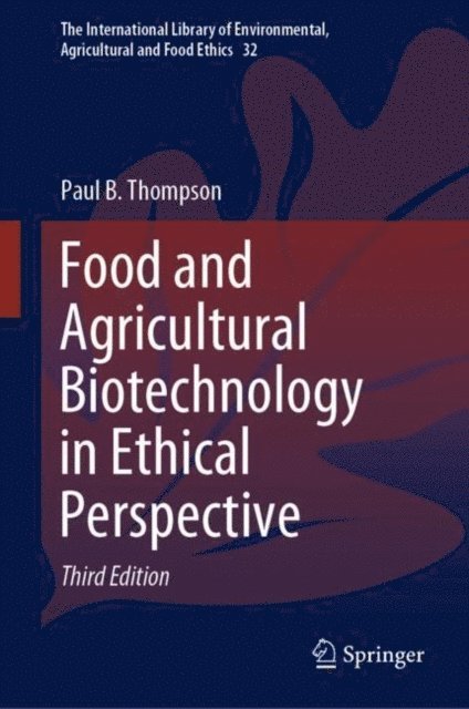 Paul B. Thompson - Food and Agricultural Biotechnology in Ethical Perspective, E-bok