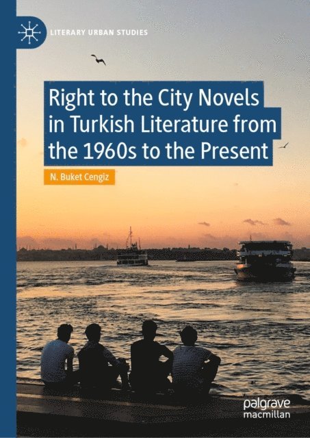 N. Buket Cengiz - Right to the City Novels in Turkish Literature from the 1960s to the Present, E-bok
