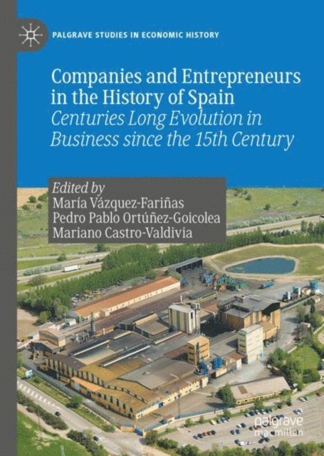 Mariano Castro-Valdivia, Pedro Pablo Ortunez-Goicolea, Maria Vazquez-Farinas - Companies and Entrepreneurs in the History of Spain, E-bok