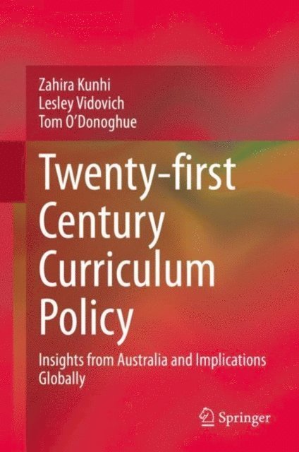 Tom O'Donoghue, Lesley Vidovich, Zahira Kunhi - Twenty-first Century Curriculum Policy, E-bok