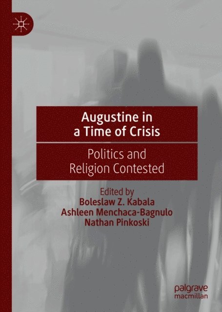 Nathan Pinkoski, Ashleen Menchaca-Bagnulo, Boleslaw Z. Kabala - Augustine in a Time of Crisis, E-bok