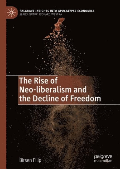 Birsen Filip - Rise of Neo-liberalism and the Decline of Freedom, E-bok
