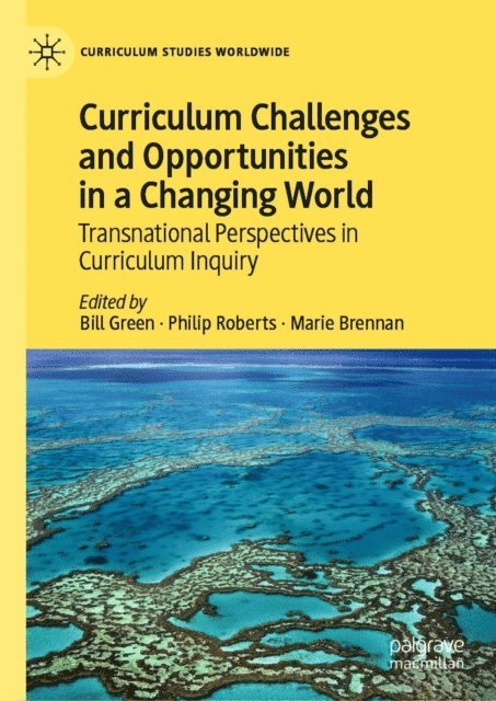 Marie Brennan, Philip Roberts, Bill Green - Curriculum Challenges and Opportunities in a Changing World, E-bok