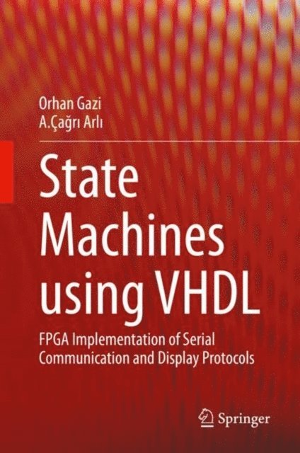 A.Cagri Arli, Orhan Gazi - State Machines using VHDL, E-bok