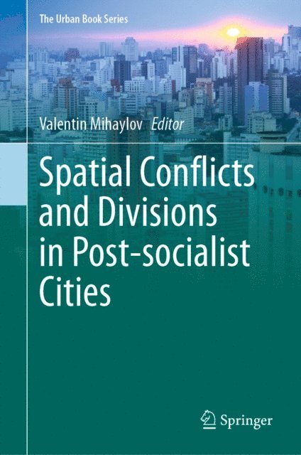 Valentin Mihaylov - Spatial Conflicts and Divisions in Post-socialist Cities, E-bok
