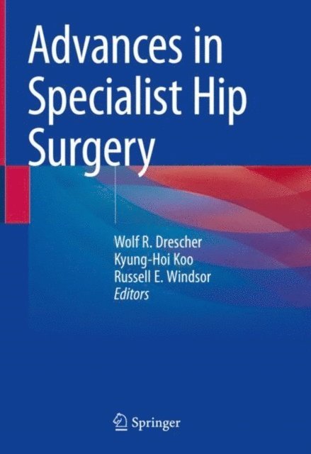 Russell E. Windsor, Kyung-Hoi Koo, Wolf R. Drescher - Advances in Specialist Hip Surgery, E-bok