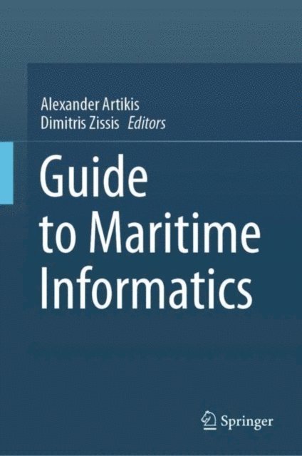 Dimitris Zissis, Alexander Artikis - Guide to Maritime Informatics, E-bok