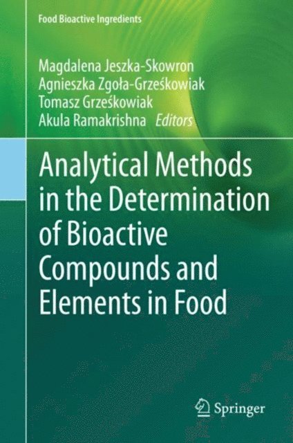 Akula Ramakrishna, Tomasz Grzeskowiak, Agnieszka Zgola-Grzeskowiak, Magdalena Jeszka-Skowron - Analytical Methods in the Determination of Bioactive Compounds and Elements in Food, E-bok