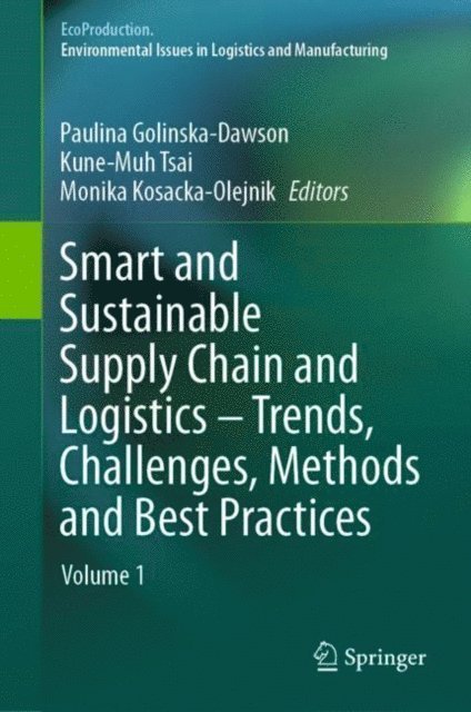 Monika Kosacka-Olejnik, Kune-Muh Tsai, Paulina Golinska-Dawson - Smart and Sustainable Supply Chain and Logistics - Trends, Challenges, Methods and Best Practices, E-bok