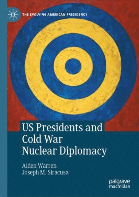 Joseph M. Siracusa, Aiden Warren - US Presidents and Cold War Nuclear Diplomacy, E-bok