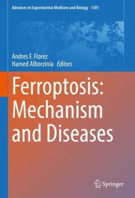 Hamed Alborzinia, Andres F. Florez - Ferroptosis: Mechanism and Diseases, E-bok
