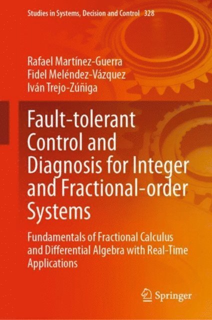 Ivan Trejo-Zuniga, Fidel Melendez-Vazquez, Rafael Martinez-Guerra - Fault-tolerant Control and Diagnosis for Integer and Fractional-order Systems, E-bok