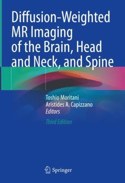 Aristides A. Capizzano, Toshio Moritani - Diffusion-Weighted MR Imaging of the Brain, Head and Neck, and Spine, E-bok