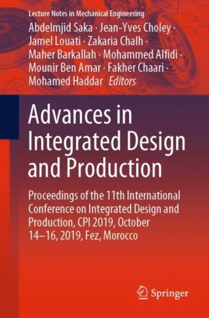 Mohamed Haddar, Fakher Chaari, Mounir Ben Amar, Mohammed Alfidi, Maher Barkallah, Zakaria Chalh, Jamel Louati, Jean-Yves Choley, Abdelmjid Saka - Advances in Integrated Design and Production, E-bok