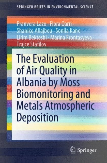 Trajce Stafilov, Marina Frontasyeva, Lirim Bekteshi, Sonila Kane, Shaniko Allajbeu, Flora Qarri, Pranvera Lazo - Evaluation of Air Quality in Albania by Moss Biomonitoring and Metals Atmospheric Deposition, E-bok