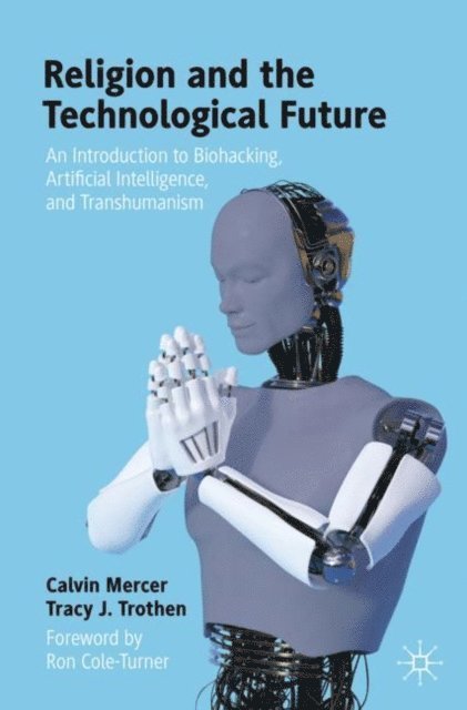 Tracy J. Trothen, Calvin Mercer - Religion and the Technological Future, E-bok