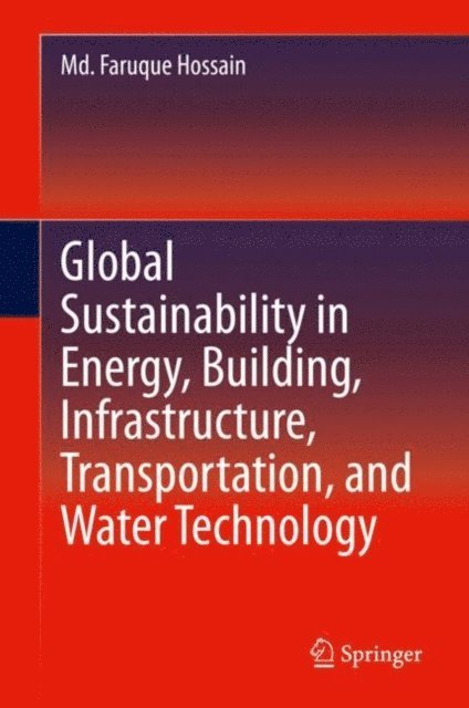 Md. Faruque Hossain - Global Sustainability in Energy, Building, Infrastructure, Transportation, and Water Technology, E-bok. Tillgänglighet: Lägg i varukorg