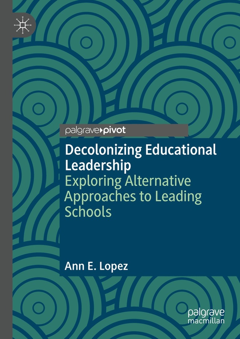 Ann E. Lopez - Decolonizing Educational Leadership, Inbunden