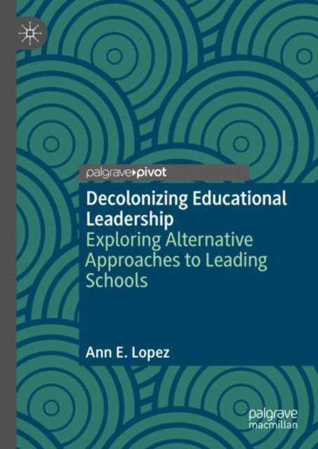 Ann E. Lopez - Decolonizing Educational Leadership, E-bok