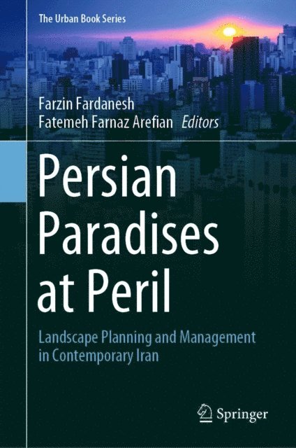 Fatemeh Farnaz Arefian, Farzin Fardanesh - Persian Paradises at Peril, E-bok