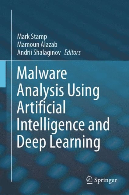 Andrii Shalaginov, Mamoun Alazab, Mark Stamp - Malware Analysis Using Artificial Intelligence and Deep Learning, E-bok