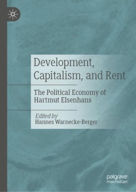 Hannes Warnecke-Berger - Development, Capitalism, and Rent, E-bok