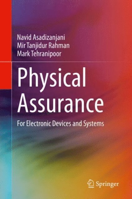 Mark Tehranipoor, Mir Tanjidur Rahman, Navid Asadizanjani - Physical Assurance, E-bok