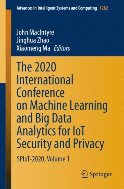 Xiaomeng Ma, Jinghua Zhao, John MacIntyre - 2020 International Conference on Machine Learning and Big Data Analytics for IoT Security and Privacy, E-bok