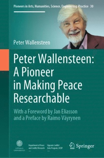 Peter Wallensteen - Peter Wallensteen: A Pioneer in Making Peace Researchable, E-bok