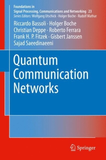 Sajad Saeedinaeeni, Gisbert Janssen, Frank H. P. Fitzek, Roberto Ferrara, Christian Deppe, Holger Boche, Riccardo Bassoli - Quantum Communication Networks, E-bok