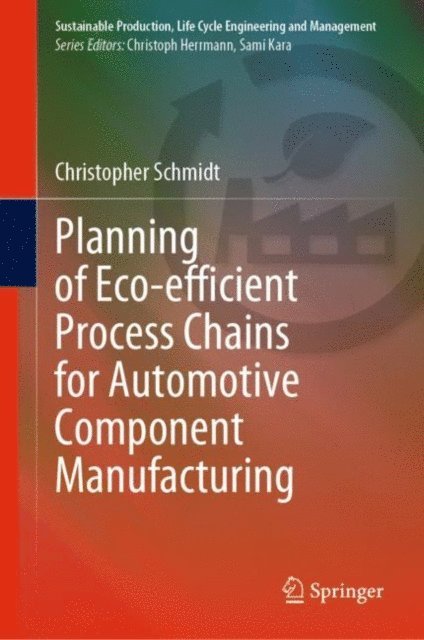 Christopher Schmidt - Planning of Eco-efficient Process Chains for Automotive Component Manufacturing, E-bok