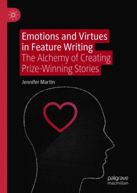 Jennifer Martin - Emotions and Virtues in Feature Writing, E-bok