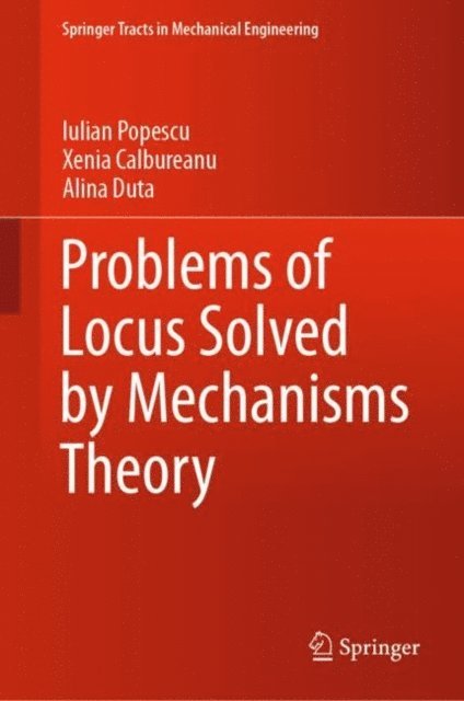 Alina Duta, Xenia Calbureanu, Iulian Popescu - Problems of Locus Solved by Mechanisms Theory, E-bok