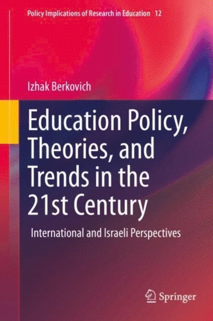 Izhak Berkovich - Education Policy, Theories, and Trends in the 21st Century, E-bok