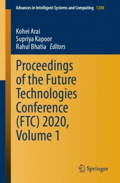 Rahul Bhatia, Supriya Kapoor, Kohei Arai - Proceedings of the Future Technologies Conference (FTC) 2020, Volume 1, E-bok
