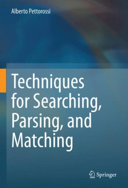 Alberto Pettorossi - Techniques for Searching, Parsing, and Matching, E-bok