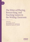 Ethics of Playing, Researching, and Teaching Games in the Writing Classroom