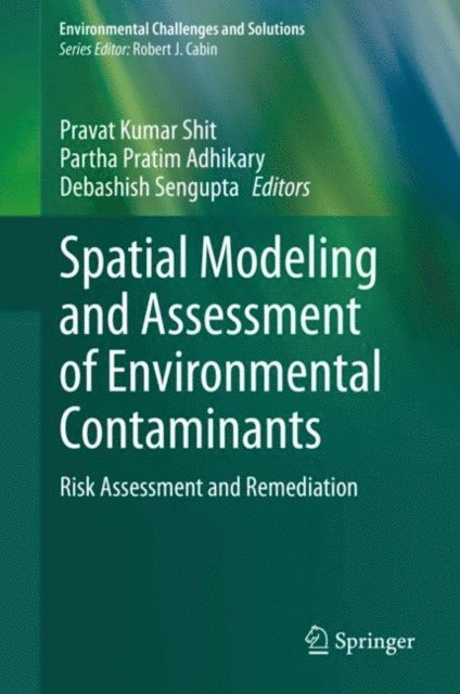 Debashish Sengupta, Partha Pratim Adhikary, Pravat Kumar Shit - Spatial Modeling and Assessment of Environmental Contaminants, E-bok