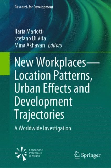 Mina Akhavan, Stefano Di Vita, Ilaria Mariotti - New Workplaces-Location Patterns, Urban Effects and Development Trajectories, E-bok